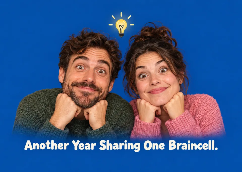 A funny anniversary card for a partner or long-time companion, celebrating years of shared habits and gentle silliness. It suits couples who think alike, or at least sometimes do.