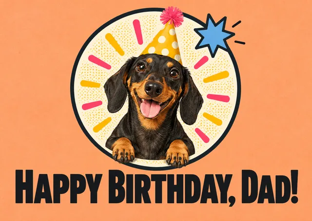 A big, bright birthday card for dad, with a grinning dachshund in a party hat ready to celebrate a kid's birthday party.