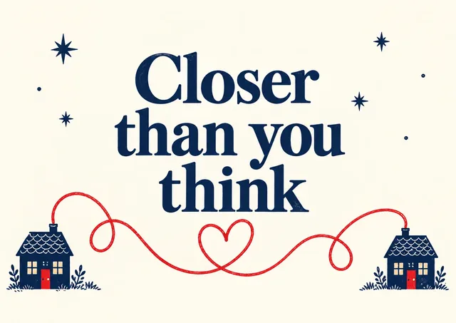 A warm card for love and anniversaries: Closer Than You Think.