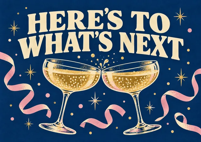 A celebratory card for a seasonal celebration: Here's to What's Next.