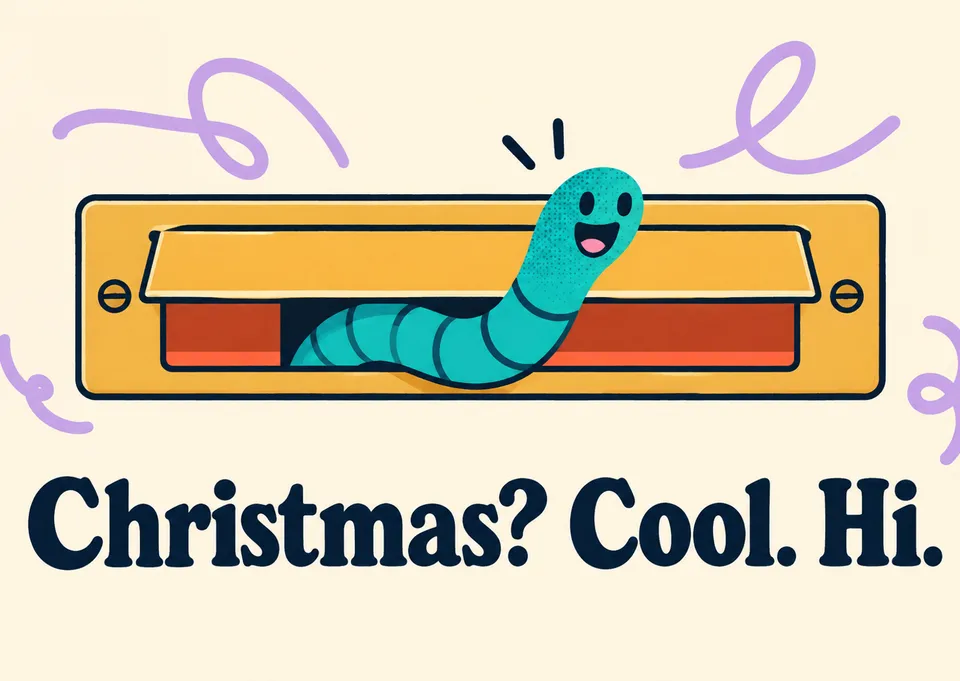 A playful, silly Christmas card for an old friend you've lost touch with, starring a cheerful worm popping out of the mail slot.
