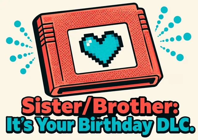A cheeky birthday invitation for a sibling, shaped like an old video game cartridge, playful teasing included.