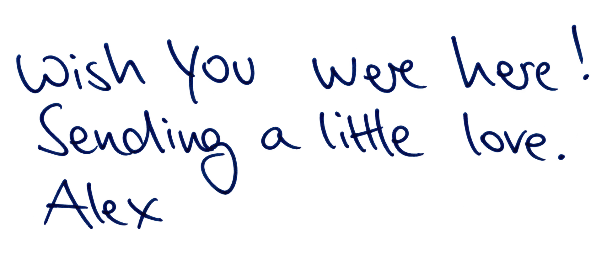 Handwritten note: Wish you were here! Sending a little love, Alex